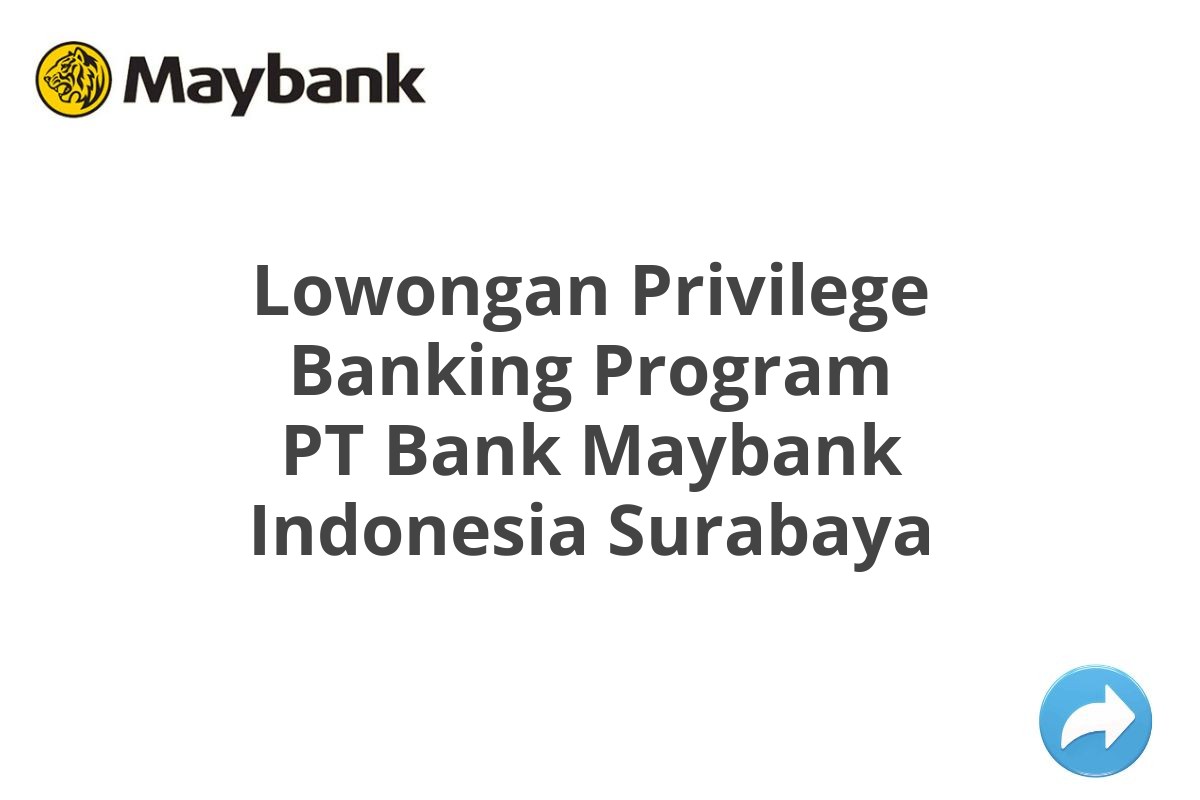 Lowongan Privilege Banking Program PT Bank Maybank Indonesia Surabaya