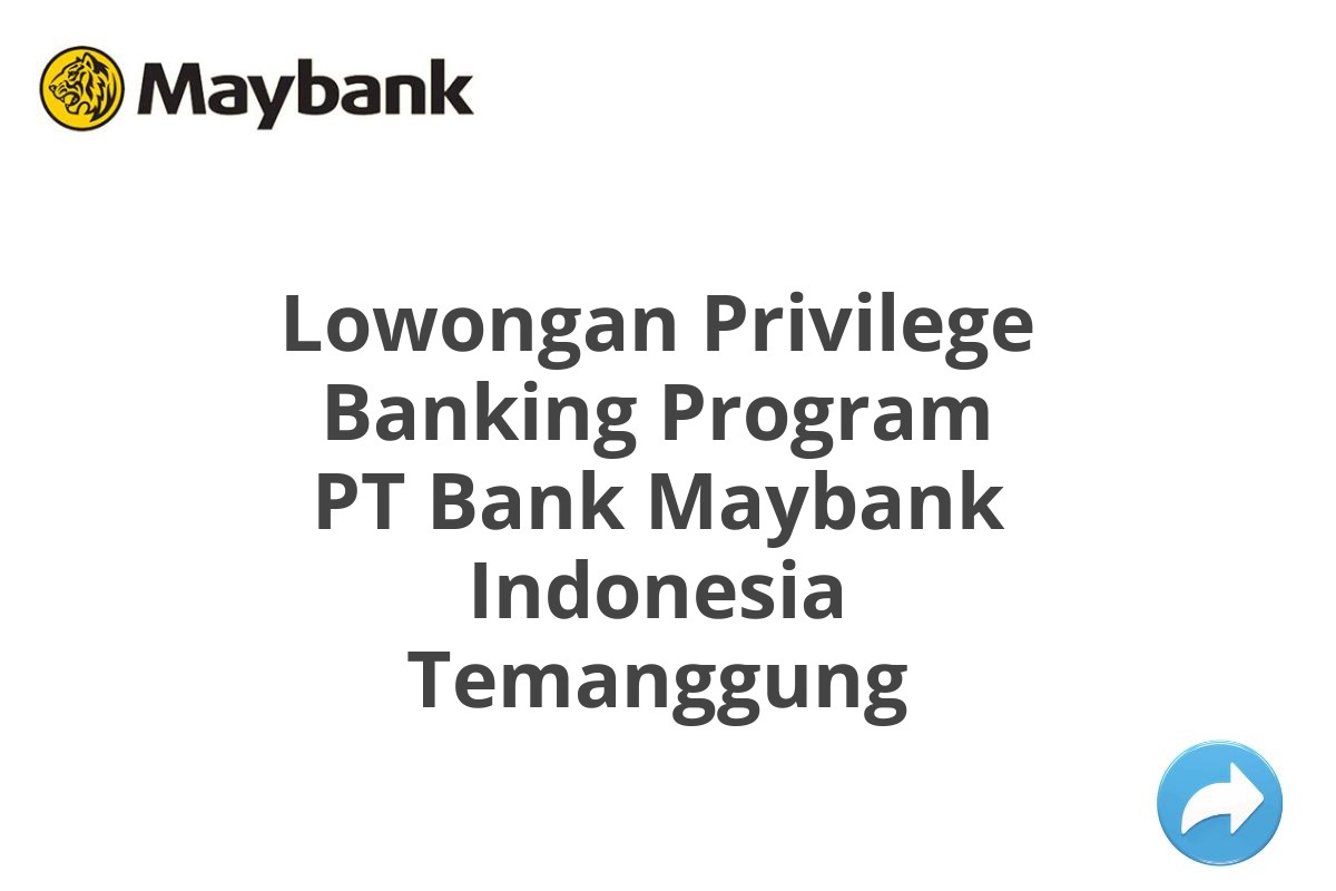 Lowongan Privilege Banking Program PT Bank Maybank Indonesia Temanggung