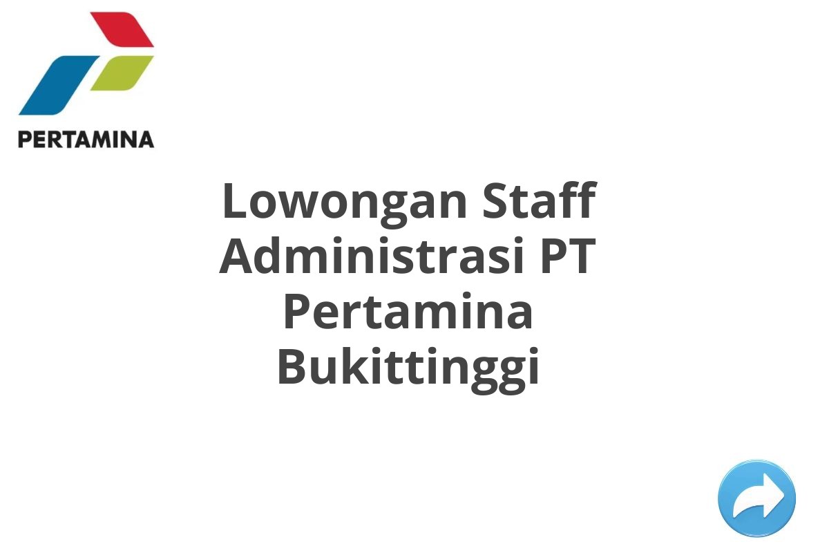 Lowongan Staff Administrasi PT Pertamina Bukittinggi