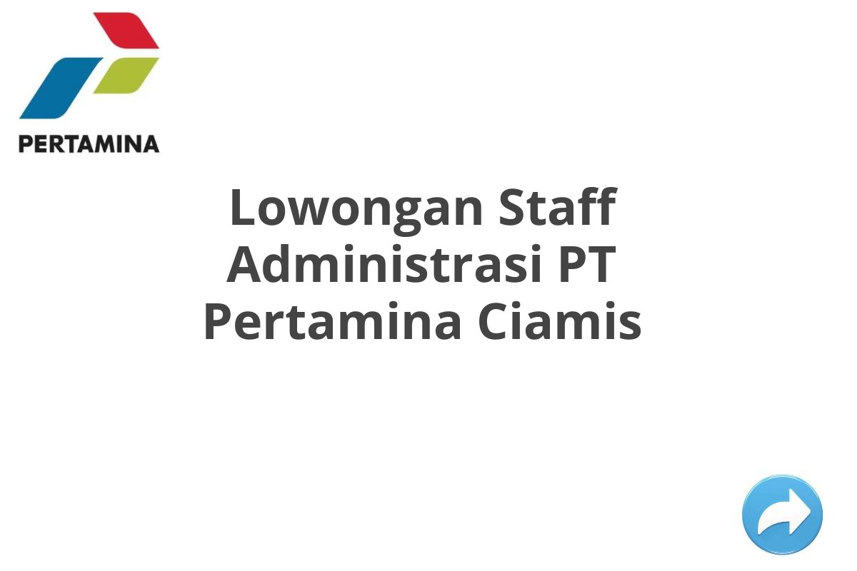 Lowongan Staff Administrasi PT Pertamina Ciamis