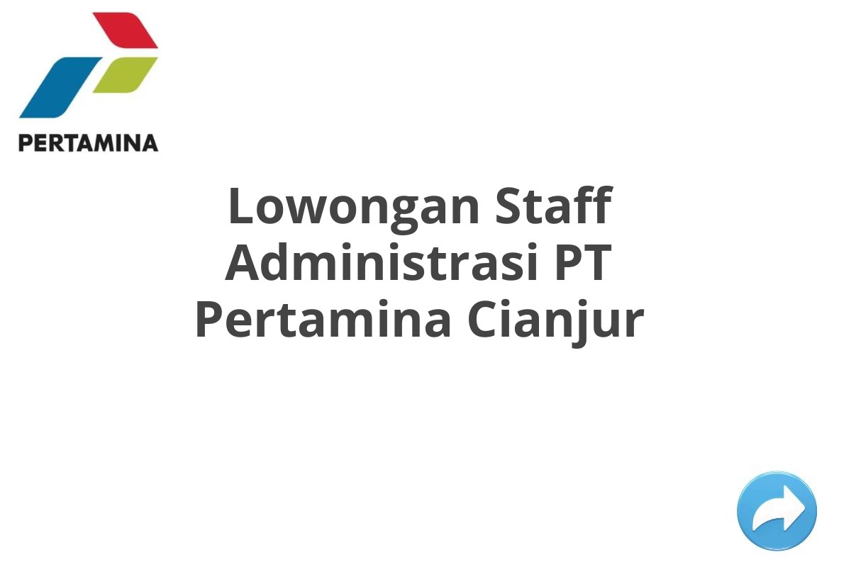 Lowongan Staff Administrasi PT Pertamina Cianjur