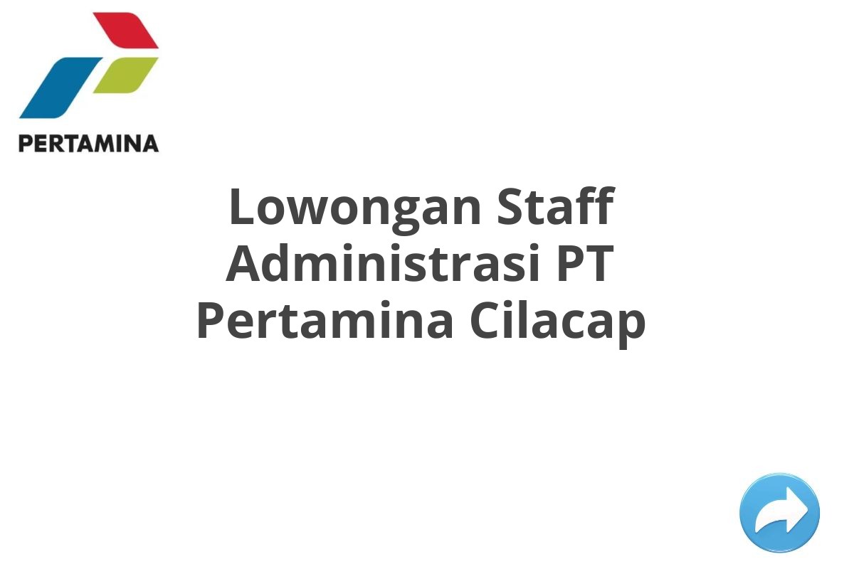 Lowongan Staff Administrasi PT Pertamina Cilacap