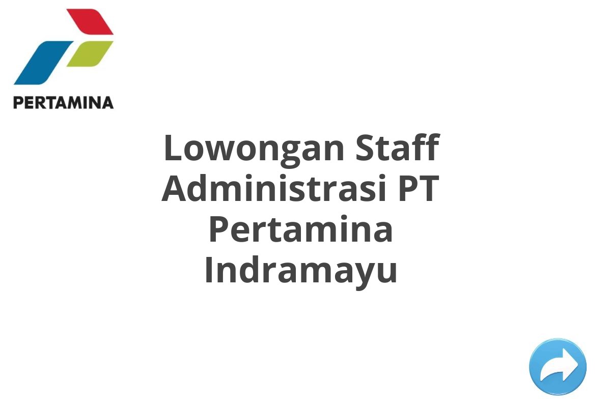 Lowongan Staff Administrasi PT Pertamina Indramayu