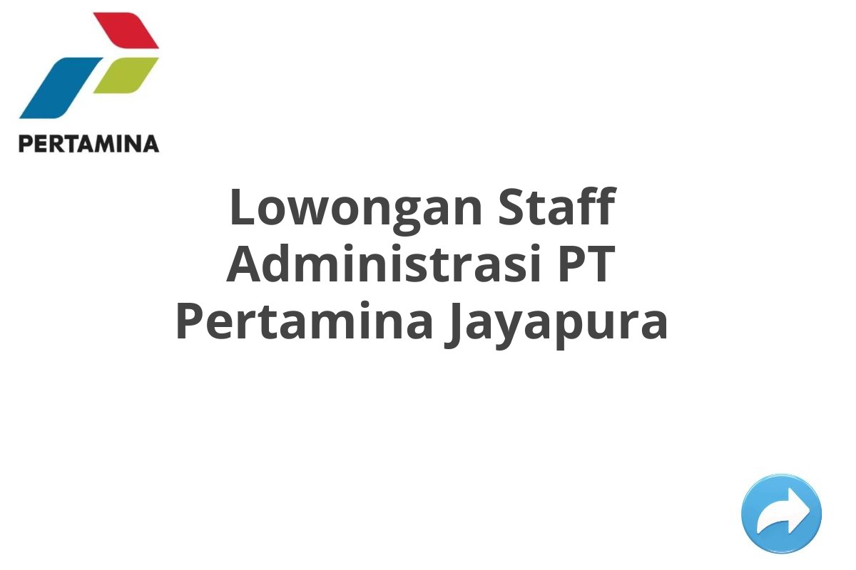 Lowongan Staff Administrasi PT Pertamina Jayapura