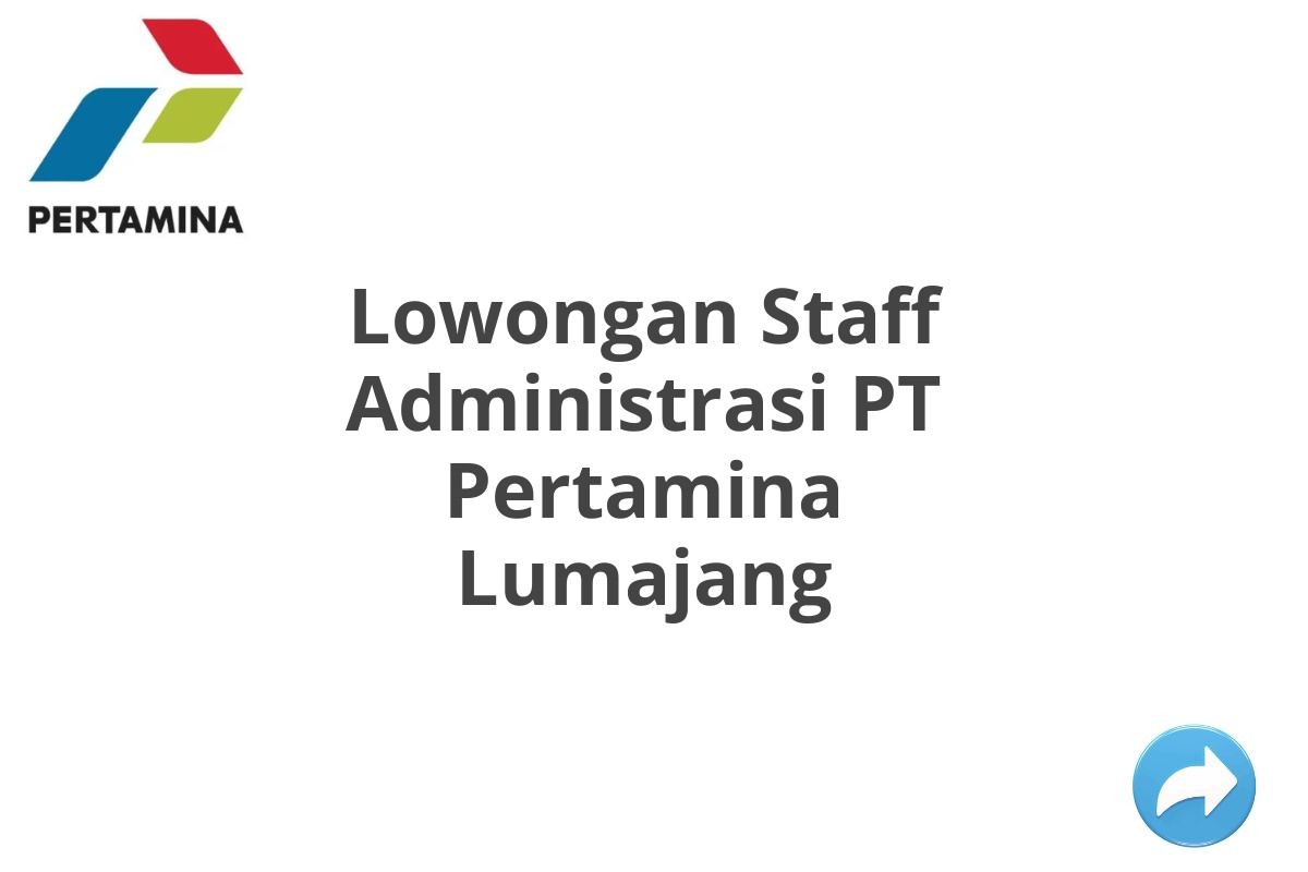 Lowongan Staff Administrasi PT Pertamina Lumajang