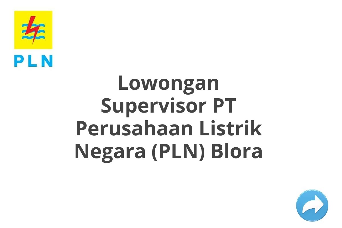 Lowongan Supervisor PT Perusahaan Listrik Negara (PLN) Blora