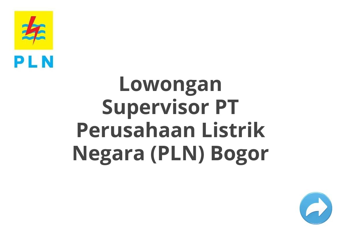 Lowongan Supervisor PT Perusahaan Listrik Negara (PLN) Bogor