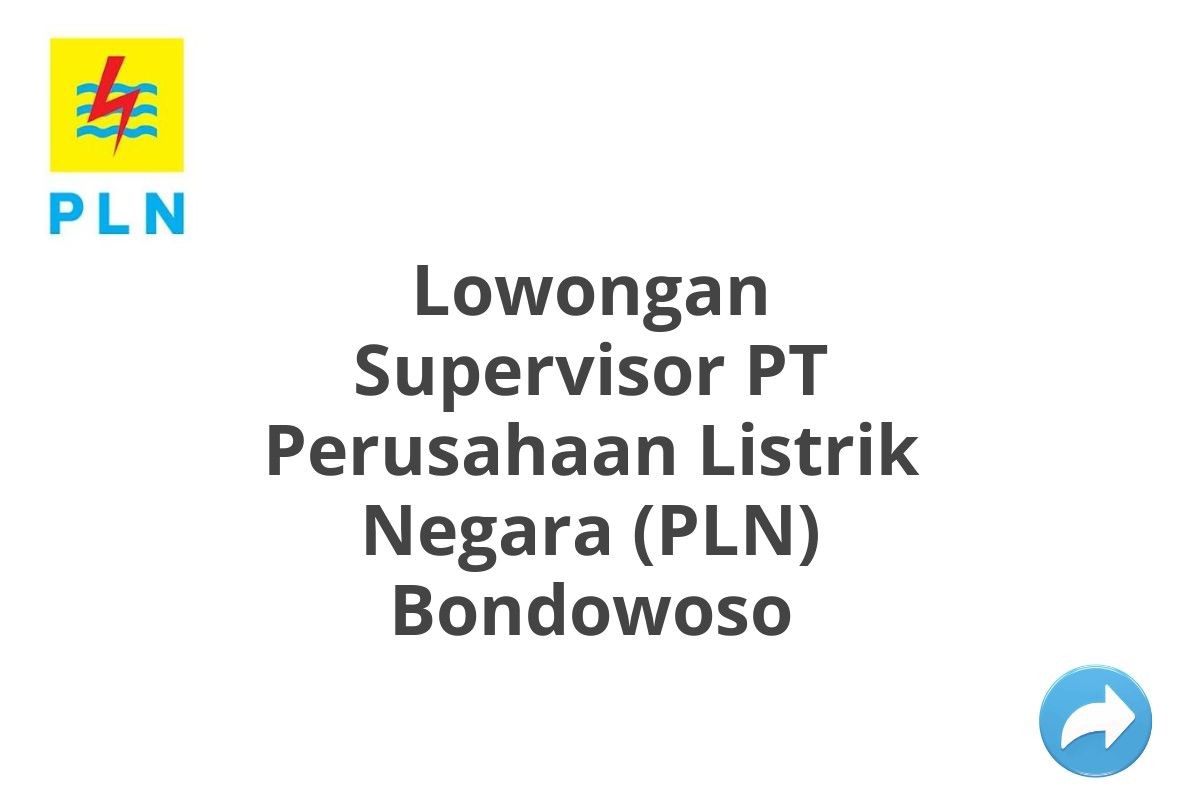 Lowongan Supervisor PT Perusahaan Listrik Negara (PLN) Bondowoso