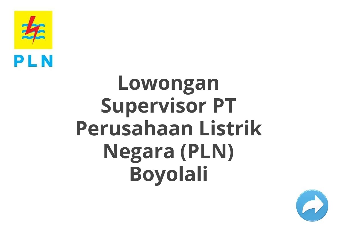 Lowongan Supervisor PT Perusahaan Listrik Negara (PLN) Boyolali