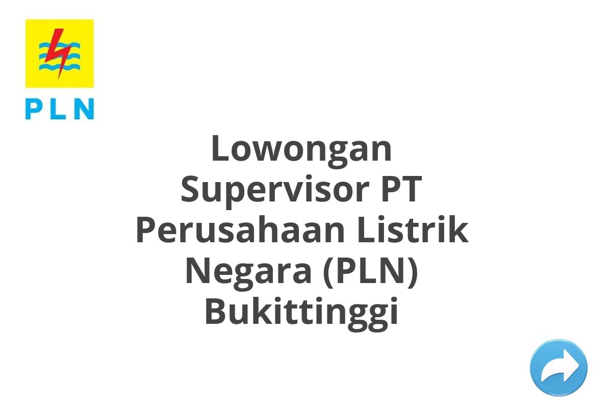 Lowongan Supervisor PT Perusahaan Listrik Negara (PLN) Bukittinggi