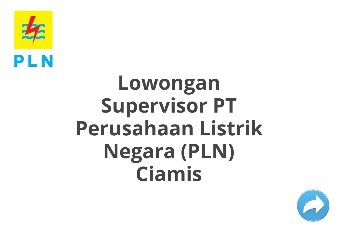 Lowongan Supervisor PT Perusahaan Listrik Negara (PLN) Ciamis