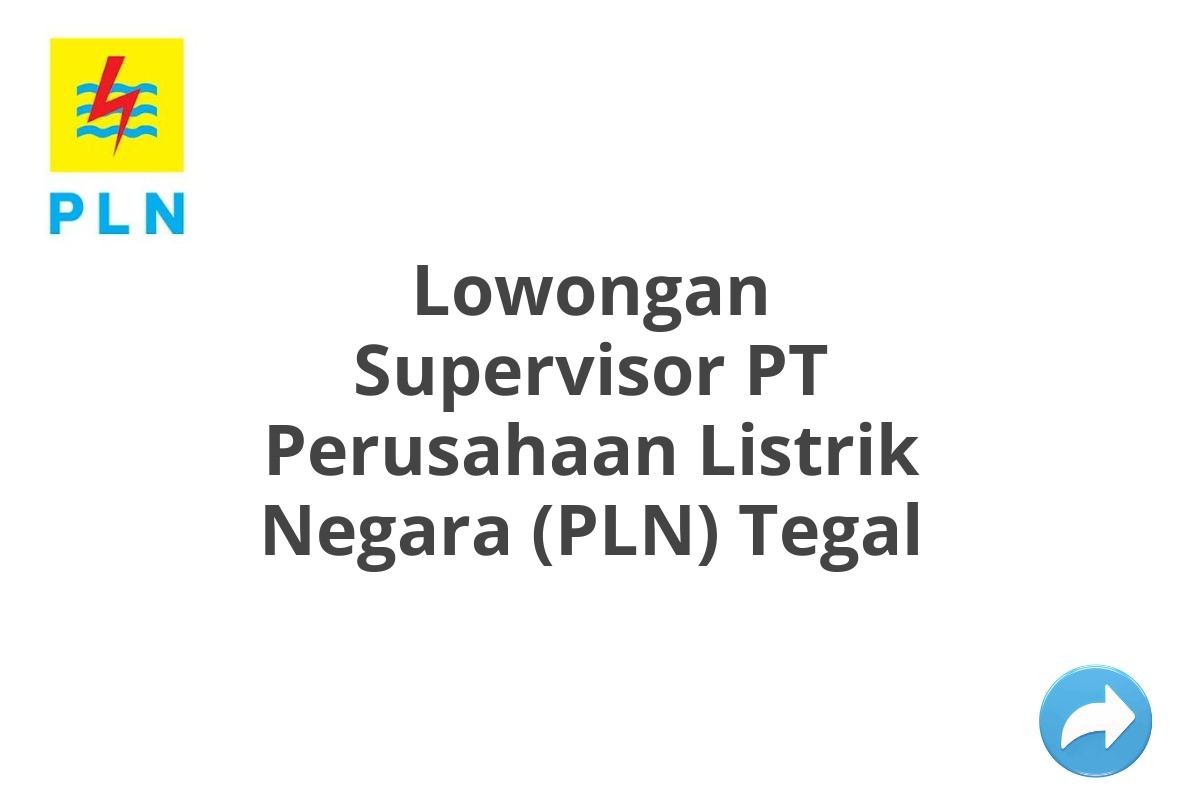 Lowongan Supervisor PT Perusahaan Listrik Negara (PLN) Tegal