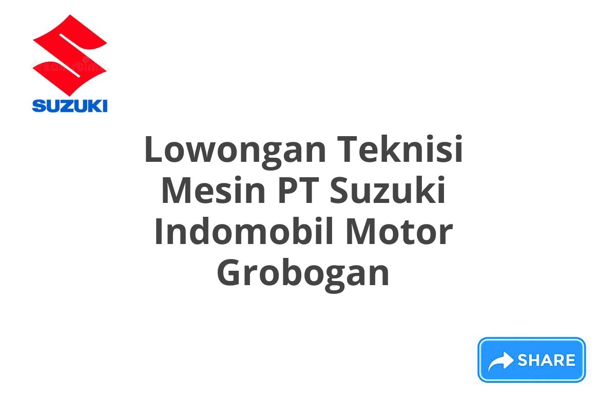 Lowongan Teknisi Mesin PT Suzuki Indomobil Motor Grobogan