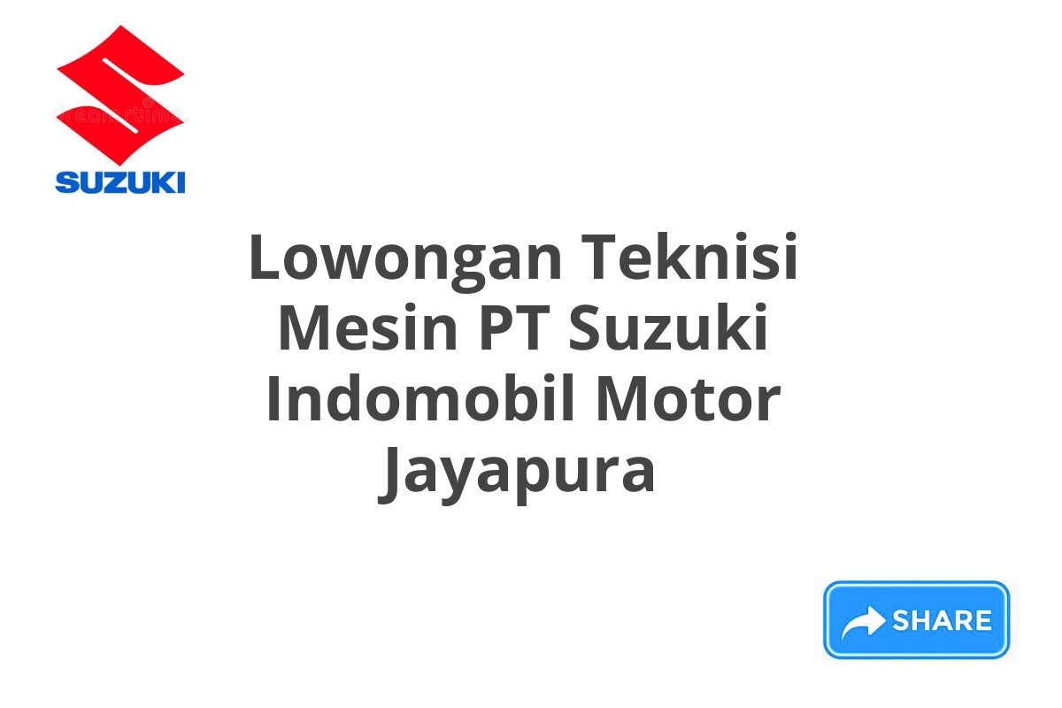 Lowongan Teknisi Mesin PT Suzuki Indomobil Motor Jayapura