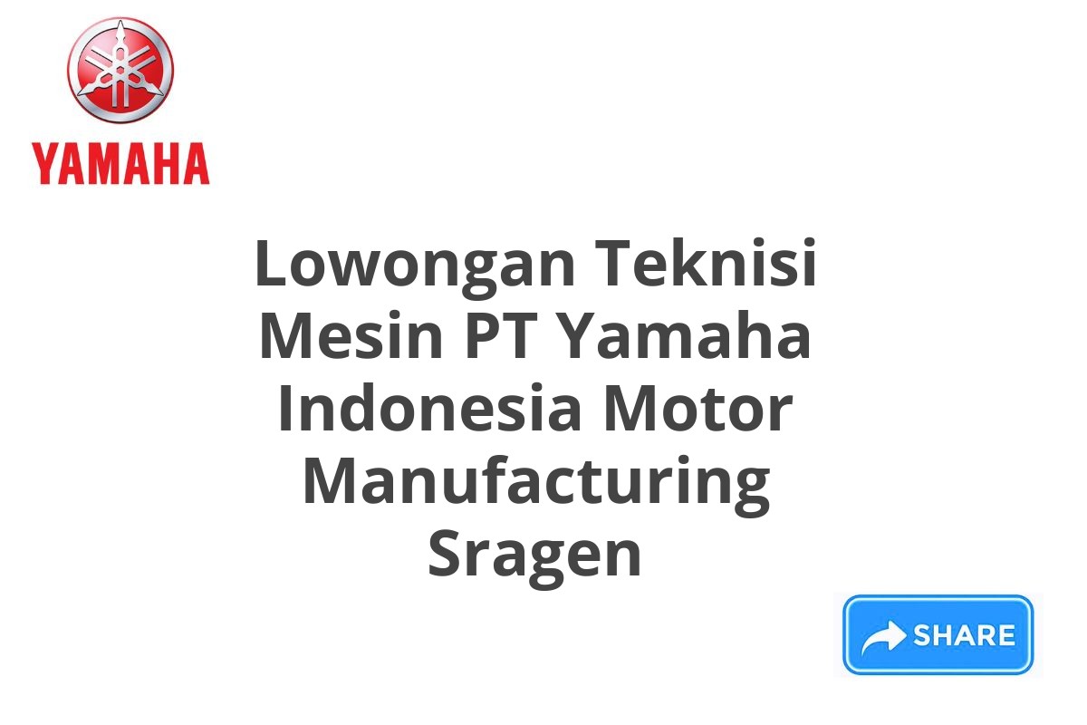 Lowongan Teknisi Mesin PT Yamaha Indonesia Motor Manufacturing Sragen