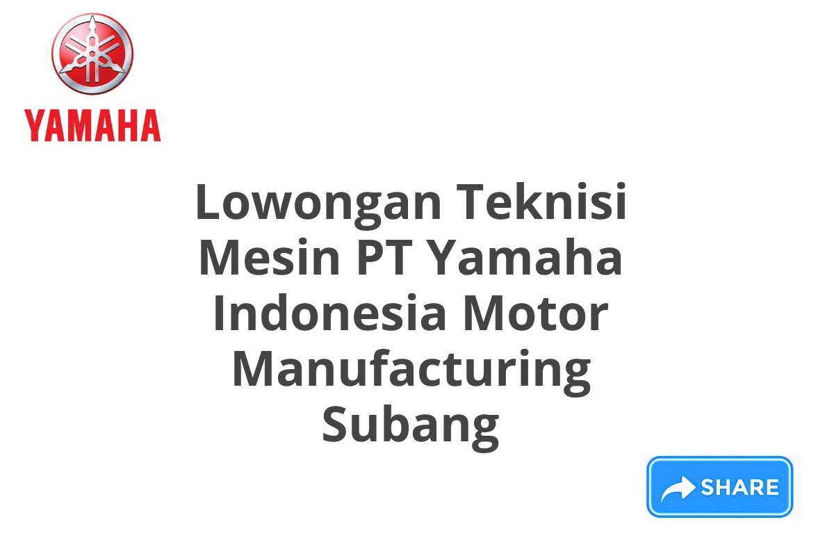 Lowongan Teknisi Mesin PT Yamaha Indonesia Motor Manufacturing Subang