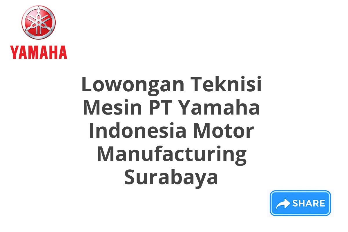 Lowongan Teknisi Mesin PT Yamaha Indonesia Motor Manufacturing Surabaya