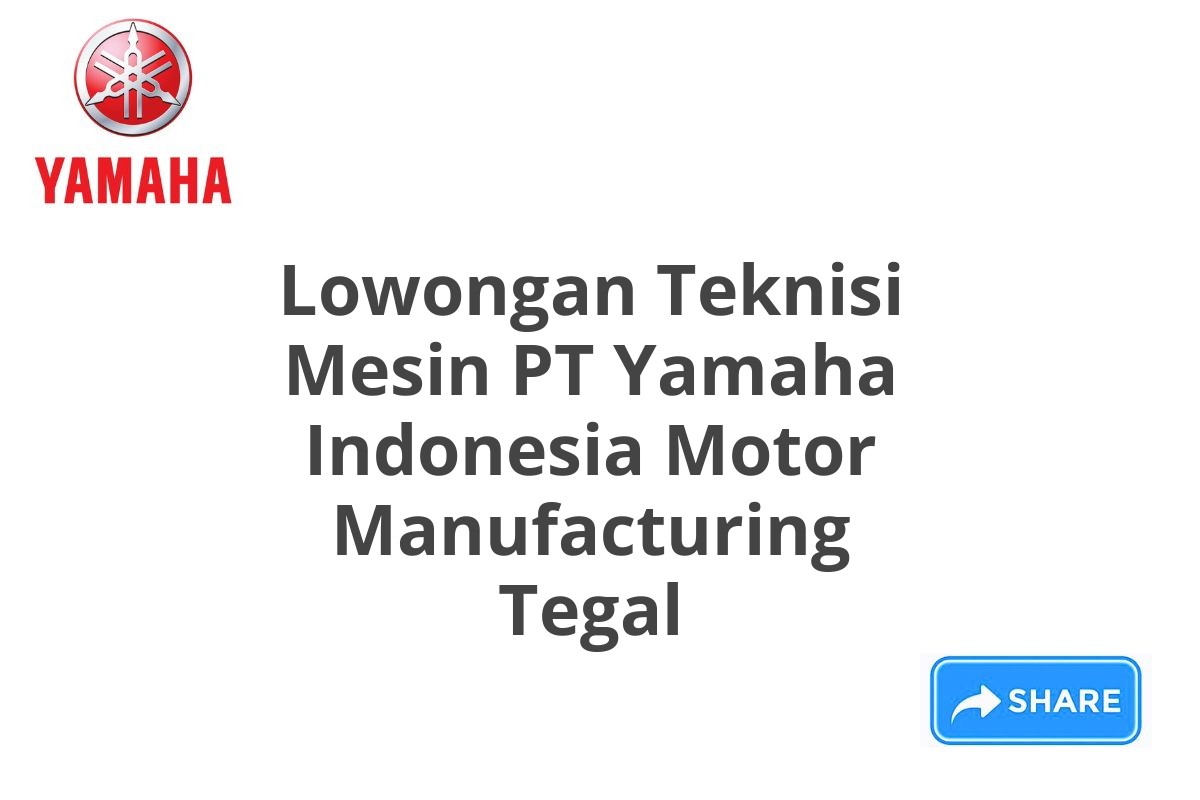 Lowongan Teknisi Mesin PT Yamaha Indonesia Motor Manufacturing Tegal