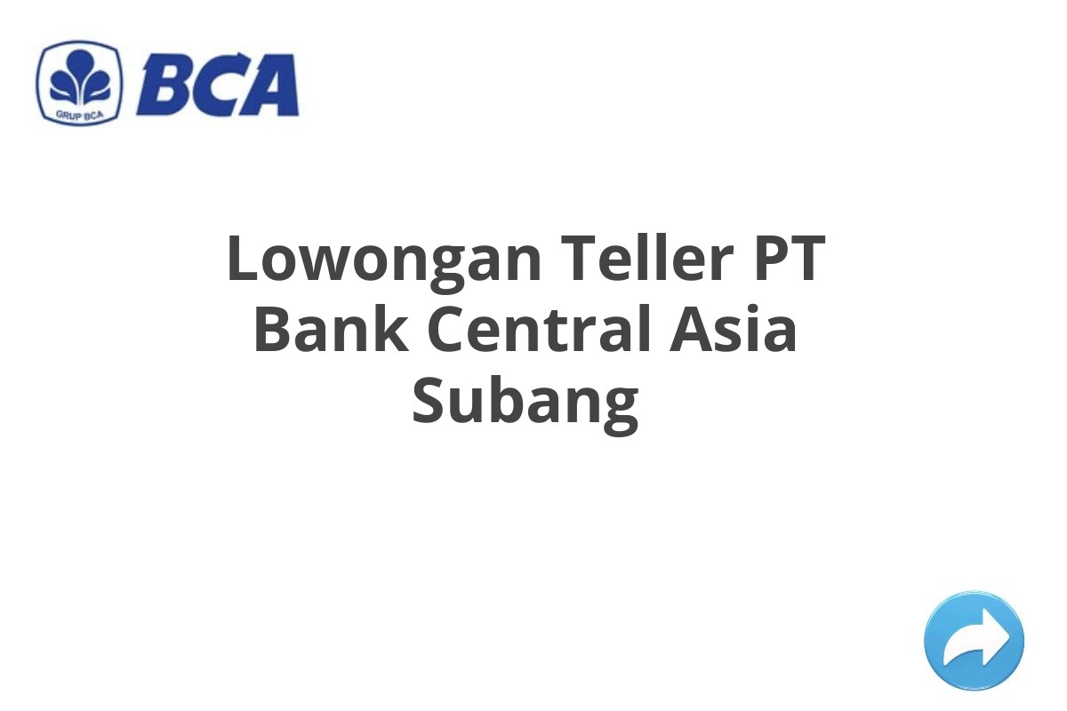 Lowongan Teller PT Bank Central Asia Subang