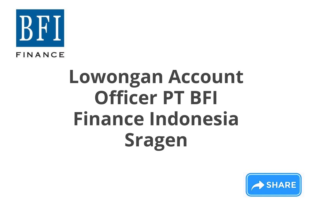 Lowongan Account Officer PT BFI Finance Indonesia Sragen