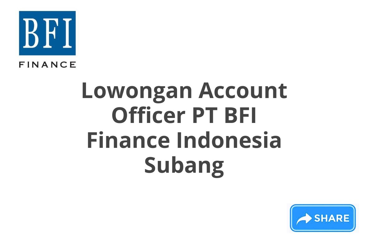 Lowongan Account Officer PT BFI Finance Indonesia Subang