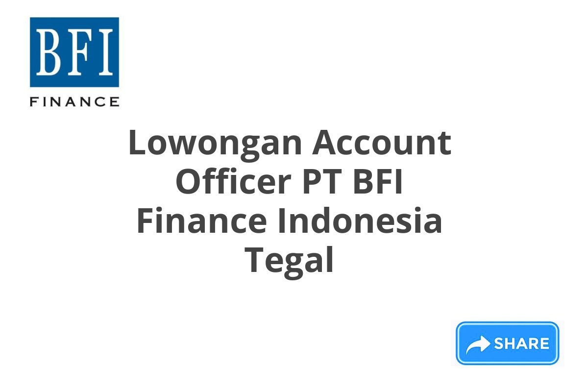 Lowongan Account Officer PT BFI Finance Indonesia Tegal