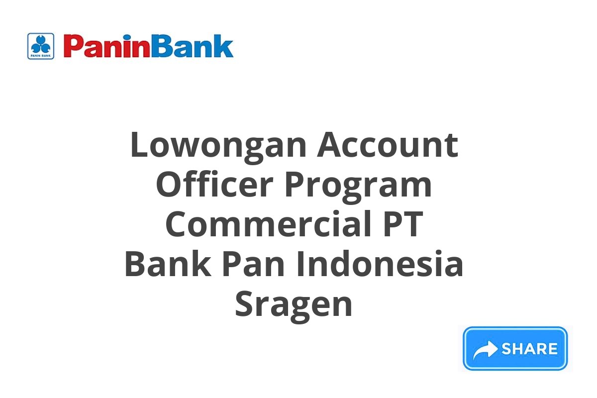 Lowongan Account Officer Program Commercial PT Bank Pan Indonesia Sragen