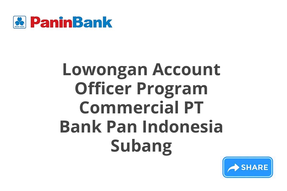 Lowongan Account Officer Program Commercial PT Bank Pan Indonesia Subang