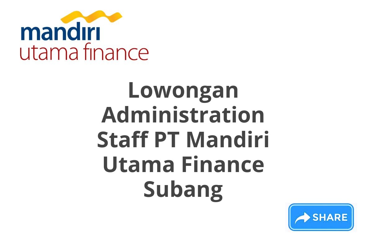 Lowongan Administration Staff PT Mandiri Utama Finance Subang