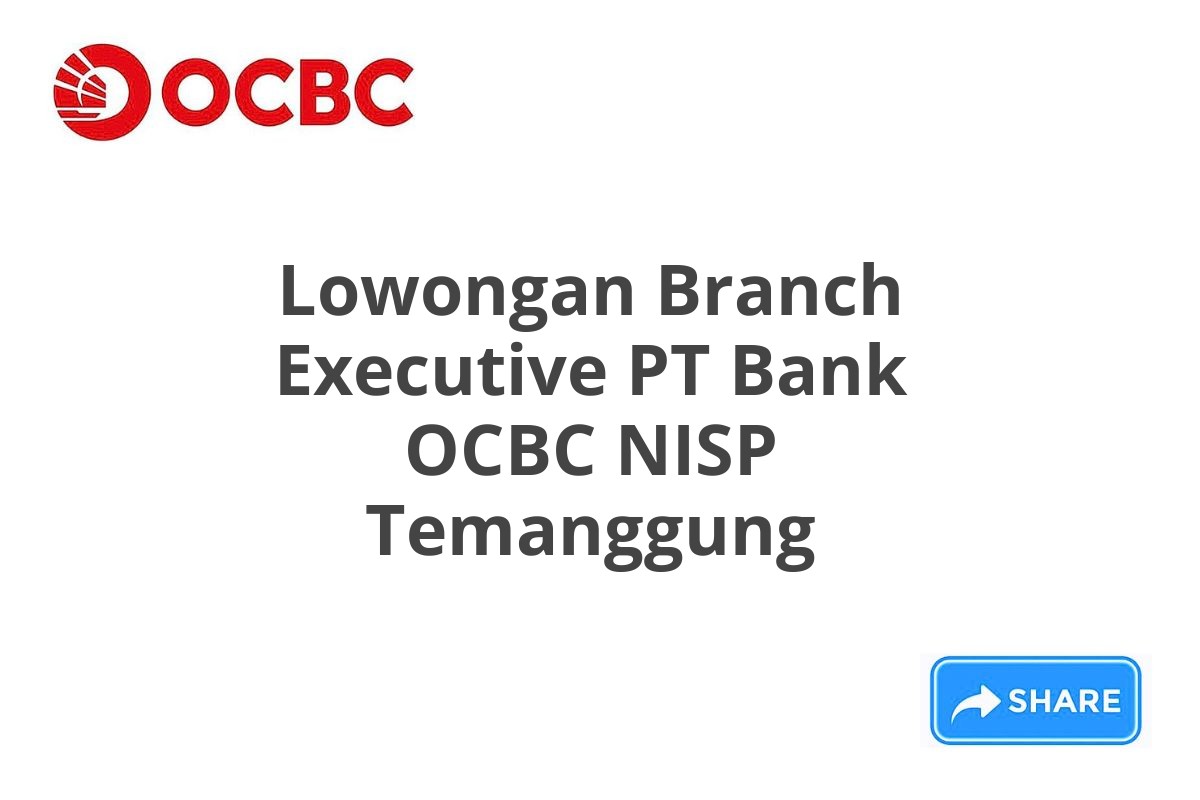 Lowongan Branch Executive PT Bank OCBC NISP Temanggung