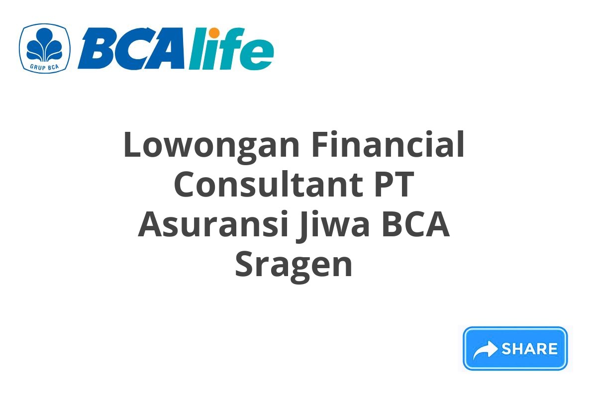 Lowongan Financial Consultant PT Asuransi Jiwa BCA Sragen