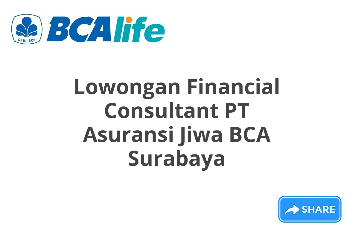 Lowongan Financial Consultant PT Asuransi Jiwa BCA Surabaya