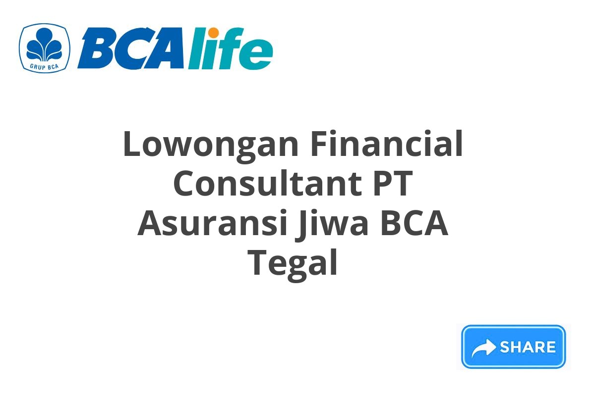 Lowongan Financial Consultant PT Asuransi Jiwa BCA Tegal