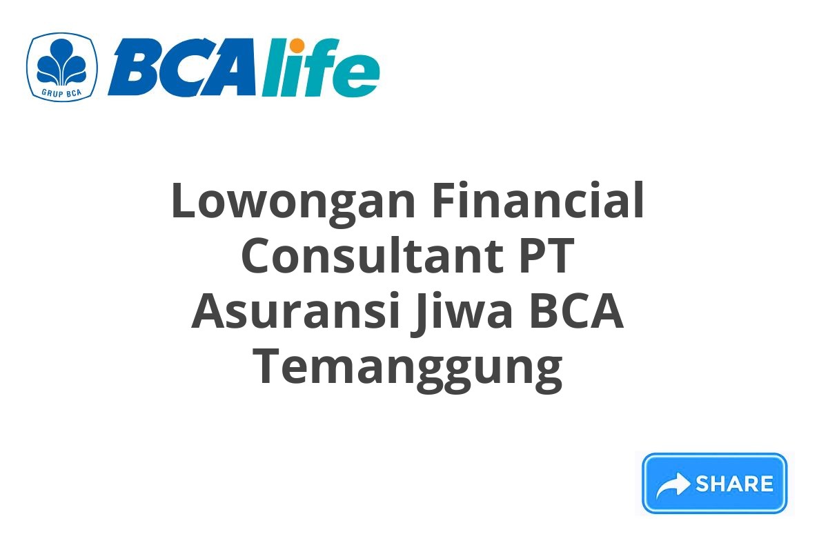 Lowongan Financial Consultant PT Asuransi Jiwa BCA Temanggung