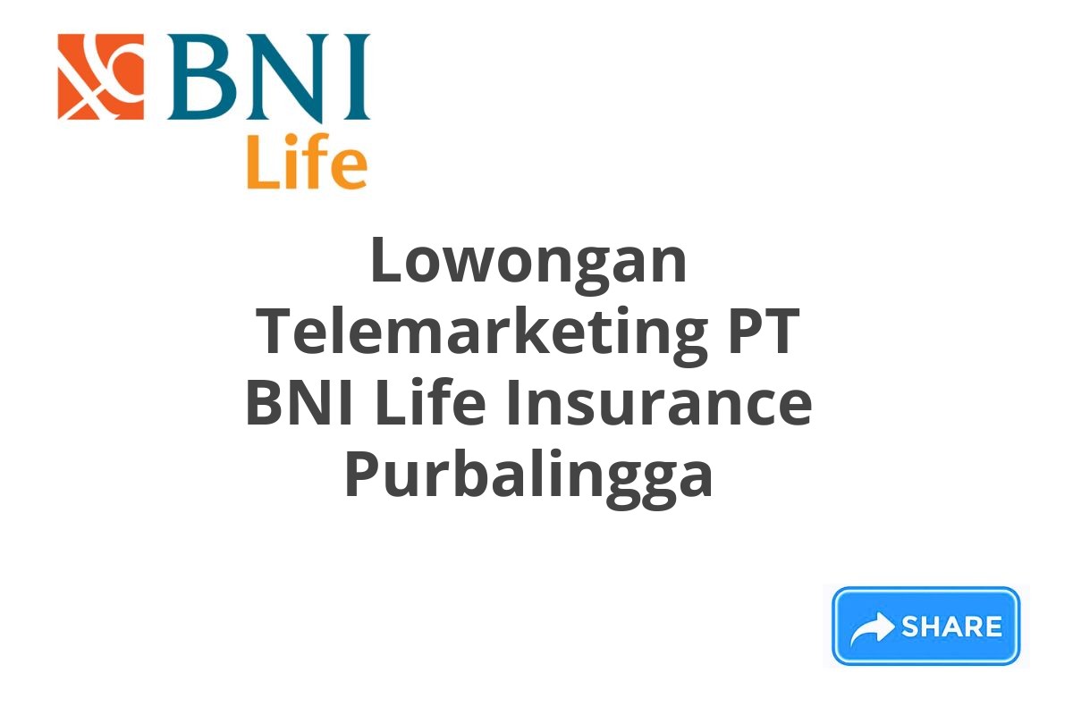 Lowongan Telemarketing PT BNI Life Insurance Purbalingga