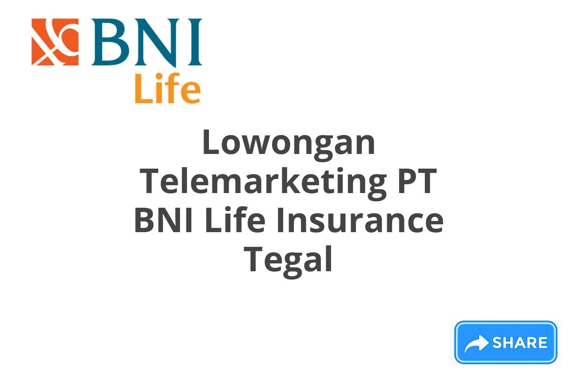 Lowongan Telemarketing PT BNI Life Insurance Tegal