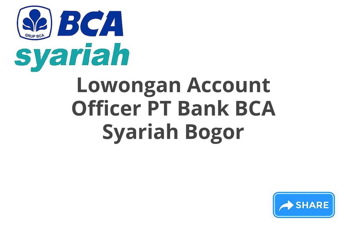 Lowongan Account Officer PT Bank BCA Syariah Bogor