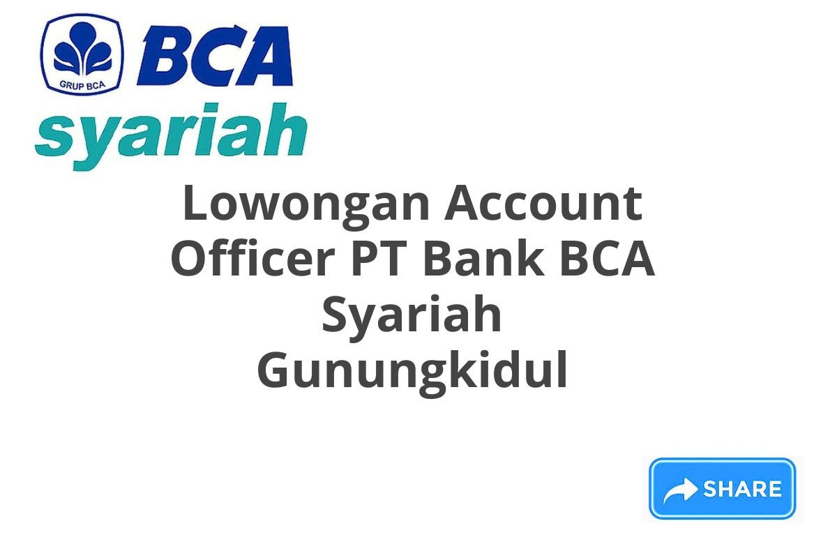 Lowongan Account Officer PT Bank BCA Syariah Gunungkidul