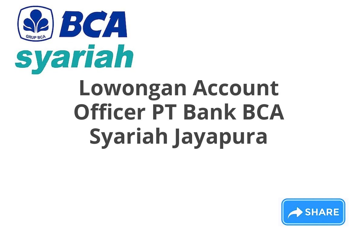 Lowongan Account Officer PT Bank BCA Syariah Jayapura