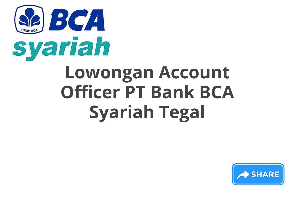 Lowongan Account Officer PT Bank BCA Syariah Tegal