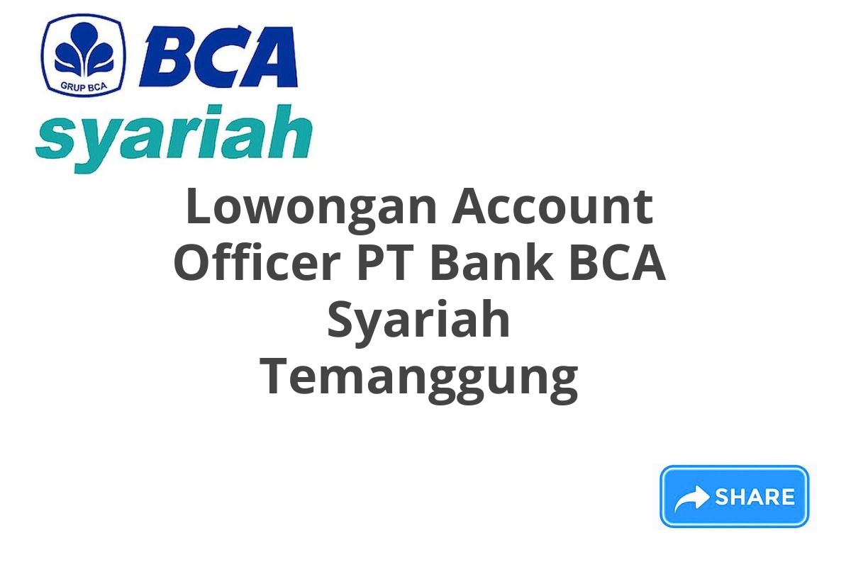 Lowongan Account Officer PT Bank BCA Syariah Temanggung