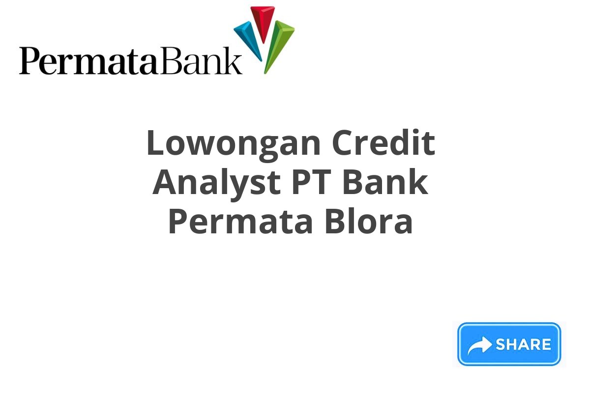 Lowongan Credit Analyst PT Bank Permata Blora