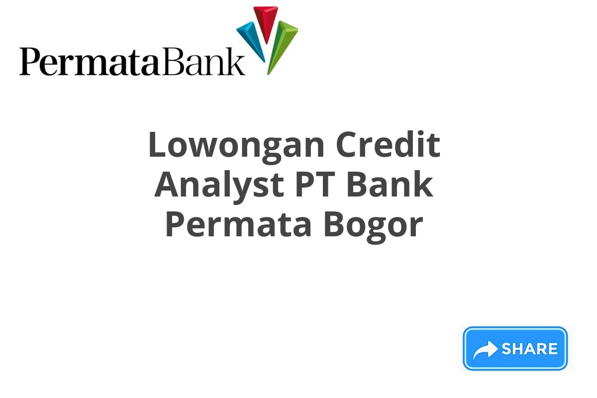 Lowongan Credit Analyst PT Bank Permata Bogor