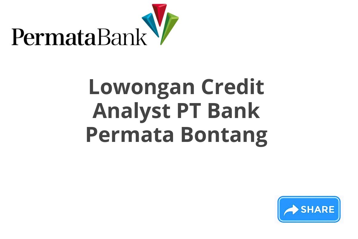 Lowongan Credit Analyst PT Bank Permata Bontang