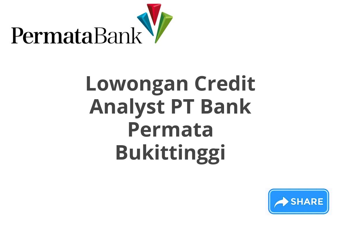 Lowongan Credit Analyst PT Bank Permata Bukittinggi