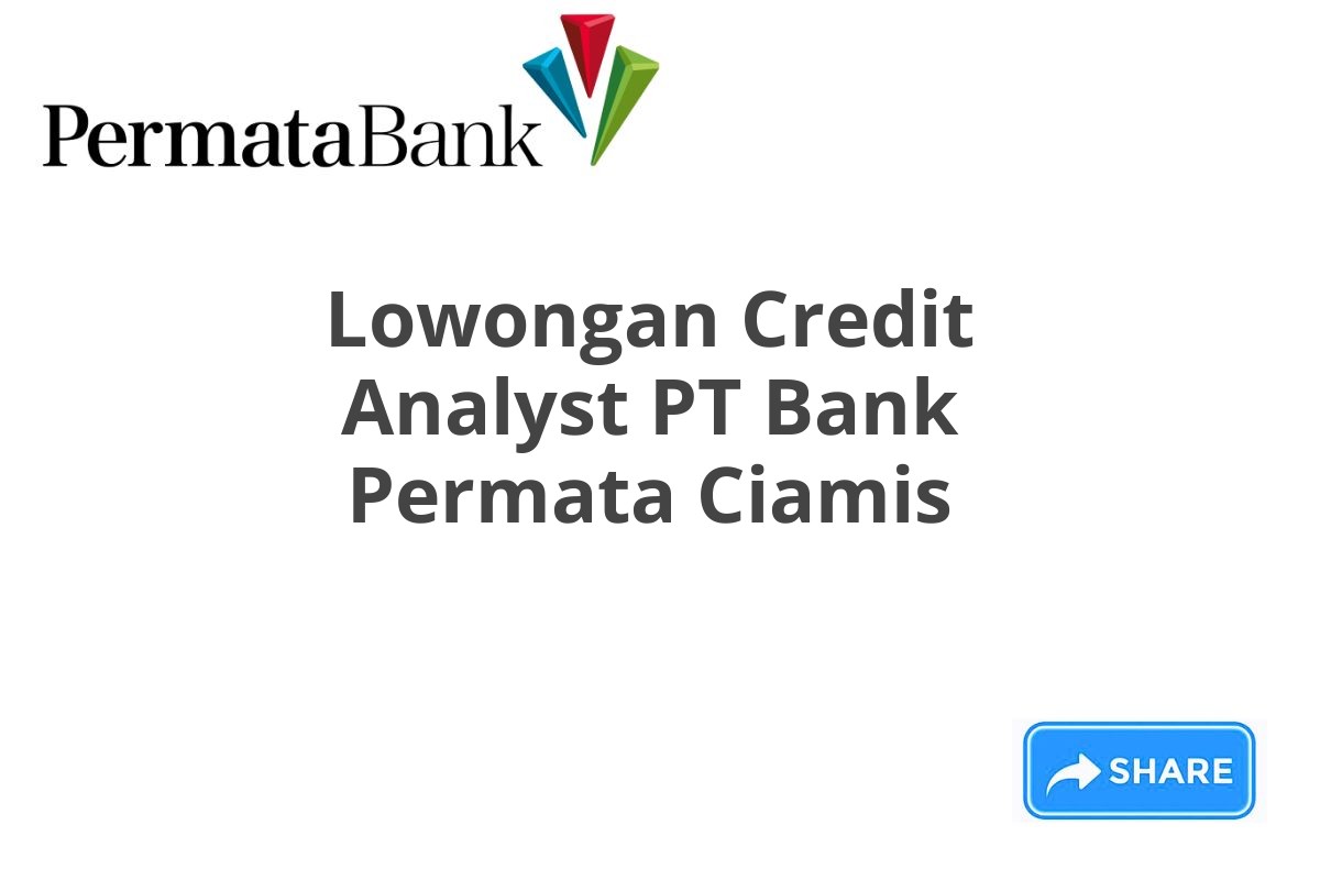 Lowongan Credit Analyst PT Bank Permata Ciamis