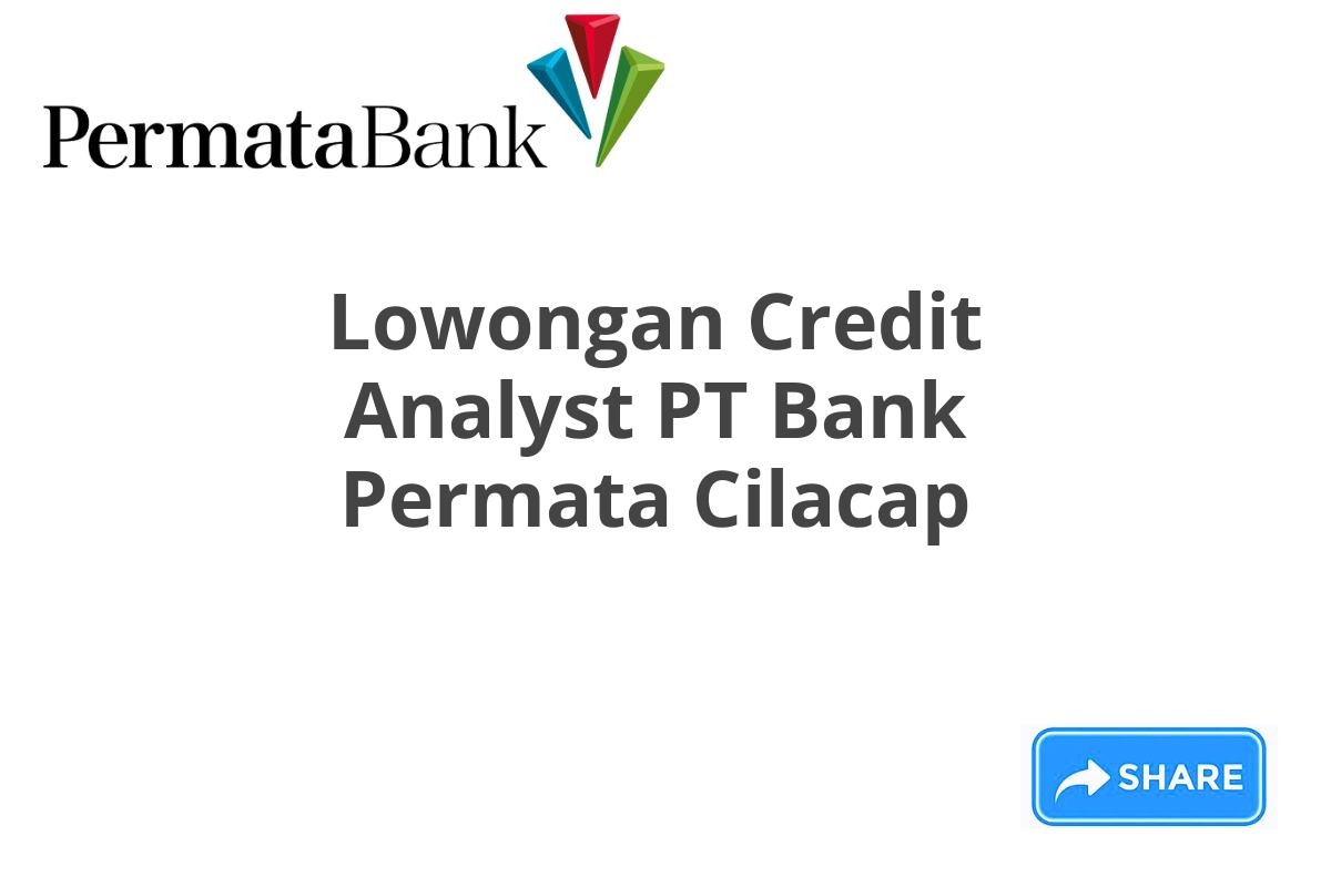 Lowongan Credit Analyst PT Bank Permata Cilacap