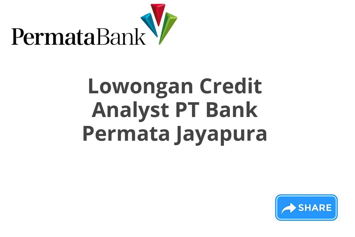 Lowongan Credit Analyst PT Bank Permata Jayapura