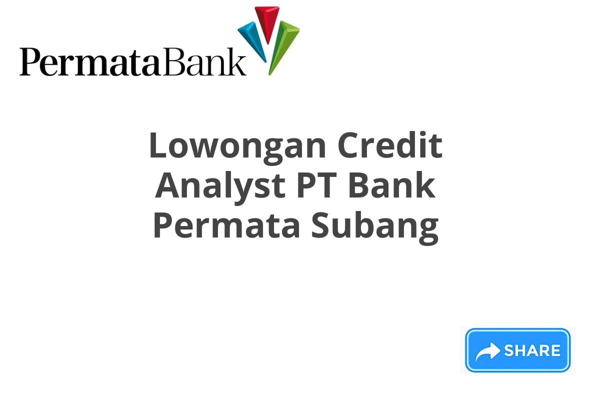 Lowongan Credit Analyst PT Bank Permata Subang