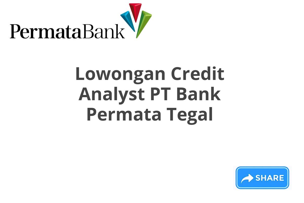 Lowongan Credit Analyst PT Bank Permata Tegal